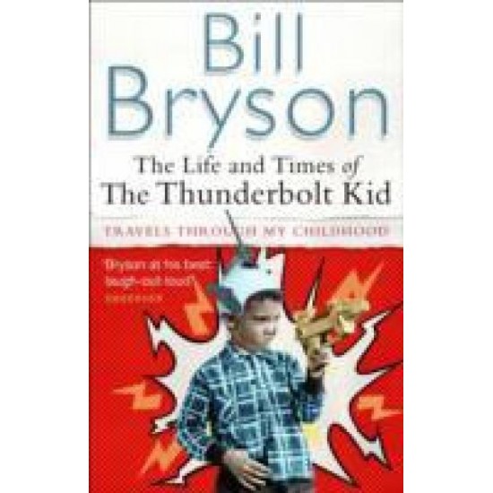 The Life And Times Of The Thunderbolt Kid by Bill Bryson