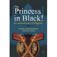 The Princess in Black! : An Unheard Story of Mughals by Changali Anand, Upendra Dharmadhikari
