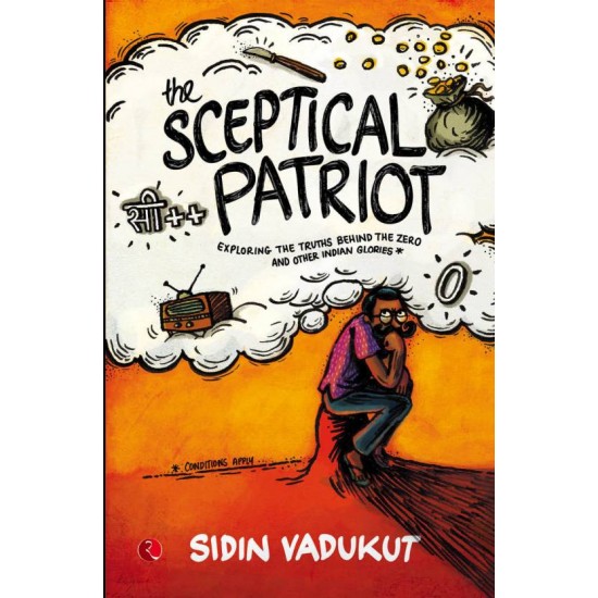 The Sceptical Patriot - Exploring the Truths Behind the Zero and Other Indian Glories by  Vadukut Sidin