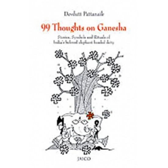 99 Thoughts On Ganesha Stories Symbols and Rituals of India's beloved elephant-headed deity by Devdutt Pattanaik