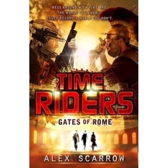TimeRiders: Gates of Rome (Book 5) by Scarrow Alex