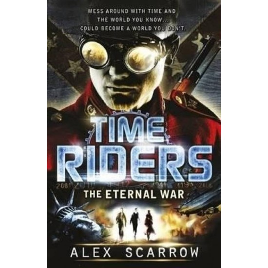 TimeRiders: The Eternal War (Book 4) by Alex Scarrow