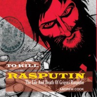 TO KILL RASPUTIN: THE LIFE AND DEATH OF GRIGORI RA (English, Hardcover, ANDREW COOK) TO KILL RASPUTIN: THE LIFE AND DEATH OF GRIGORI RA (English, Hardcover, ANDREW COOK)