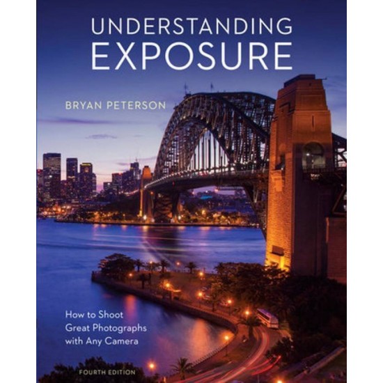 Understanding Exposure, Fourth Edition by Peterson Bryan