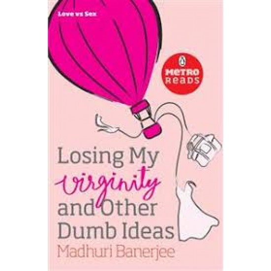 Losing My Virginity and Other Dumb Ideas  by  Madhuri Banerjee