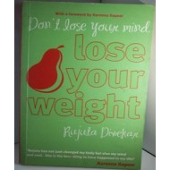 Don't Lose Your Mind, Lose Your Weight by Rujuta Diwekar