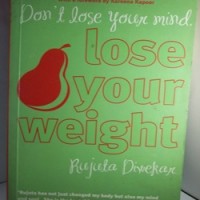 Don't Lose Your Mind, Lose Your Weight by Rujuta Diwekar