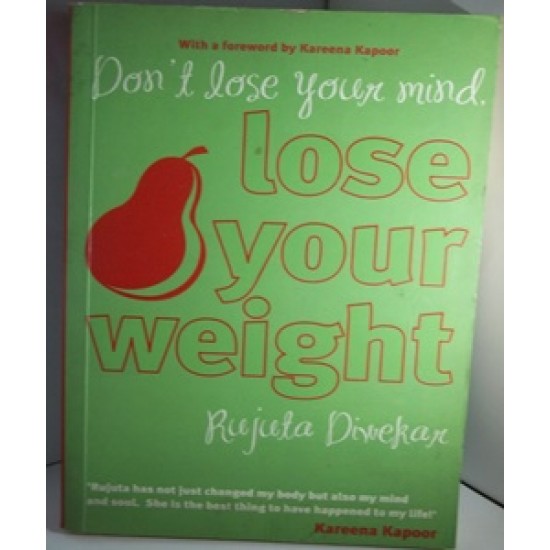 Don't Lose Your Mind, Lose Your Weight by Rujuta Diwekar