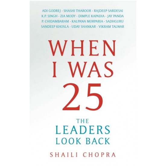 When I Was 25 - The Leaders Look Back by  Chopra Shaili