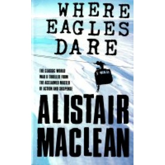 Where Eagles Dare by alistair maclean