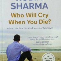 Who Will Cry When You Die? by Robin Sharma Who Will Cry When You Die? by Robin Sharma