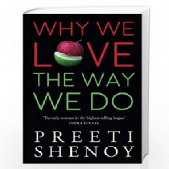WHY WE LOVE THE WAY WE DO by Preeti Shenoy