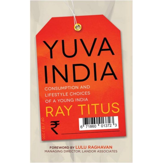 Yuva India : Consumption and Lifestyle Choices of a Young India (English, Hardcover, Ray Titus, Lulu Raghavan) Yuva India : Consumption and Lifestyle Choices of a Young India (English, Hardcover, Ray Titus, Lulu Raghavan)