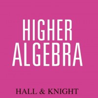 HIGHER ALGEBRA by hall and knight HIGHER ALGEBRA by hall and knight