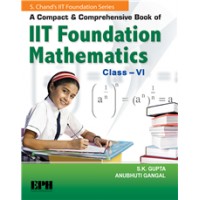 A Compact and Comprehensive Book of IIT Foundation Mathematics Book Class 6 by SK Gupta
