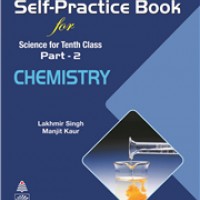 Self-Practice Book for Science for Tenth Class Part - 2 CHEMISTRY by Lakhmir Singh Self-Practice Book for Science for Tenth Class Part - 2 CHEMISTRY by Lakhmir Singh