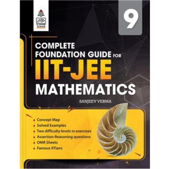 Complete Foundation Guide for IIT-JEE Mathematics Class 9th by Sanjeev Verma Complete Foundation Guide for IIT-JEE Mathematics Class 9th by Sanjeev Verma