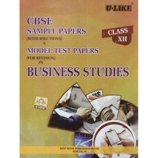 CBSE U-Like Business Studies for Class 12 Sample Paper (With Solutions) & Model Test Papers (For Revision) for 2019 Examination
