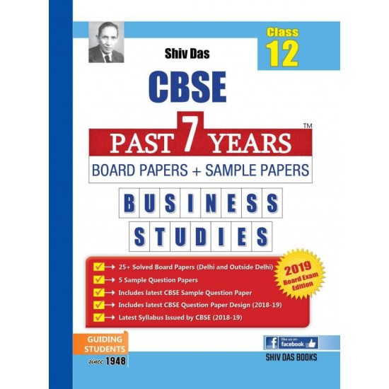Shiv Das CBSE Class 12 Business Studies Past 7 Years Board Papers and Sample Papers for session 2018 - 2019 by Panel of Experts