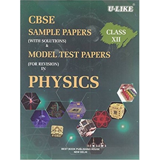 U-Like CBSE Physics Sample Papers with Solutions for Class 12 by  Best Book Publishing House